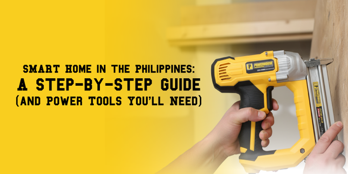 SMART Home in the Philippines: A Step-by-Step Guide (and Power Tools You'll Need)